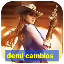 demi cambios