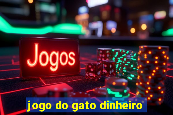 jogo do gato dinheiro