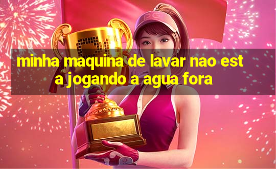 minha maquina de lavar nao esta jogando a agua fora