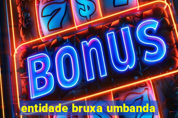 entidade bruxa umbanda