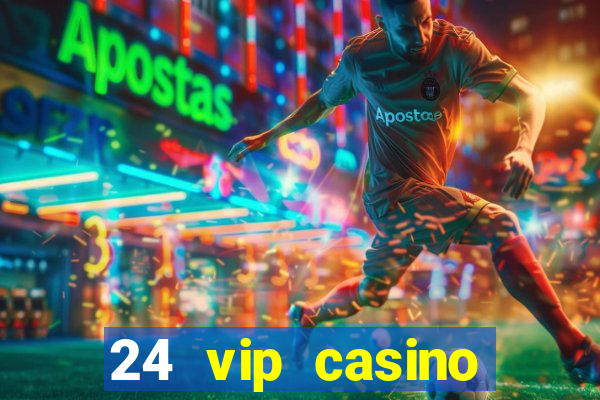 24 vip casino bonus codes