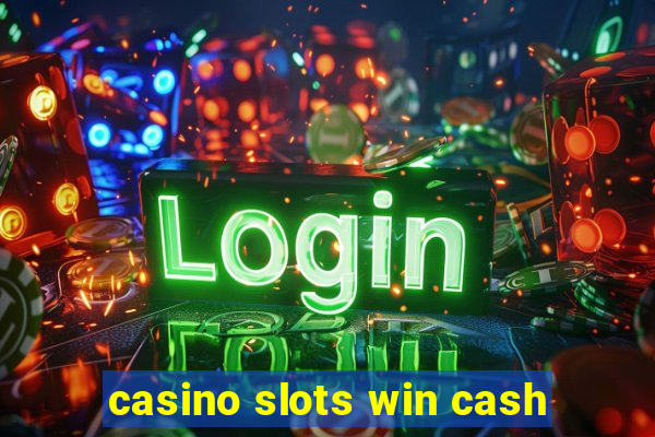 casino slots win cash