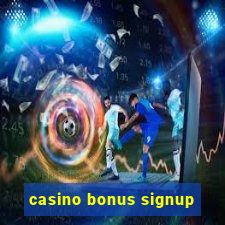 casino bonus signup