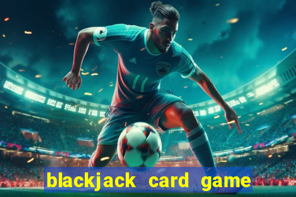 blackjack card game how to play