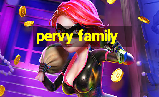 pervy family