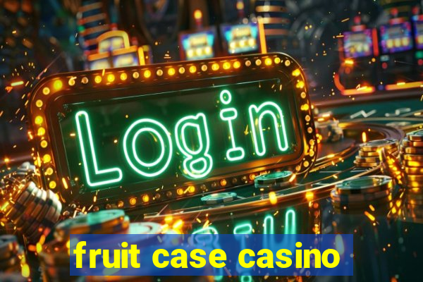 fruit case casino