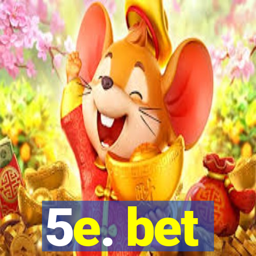 5e. bet