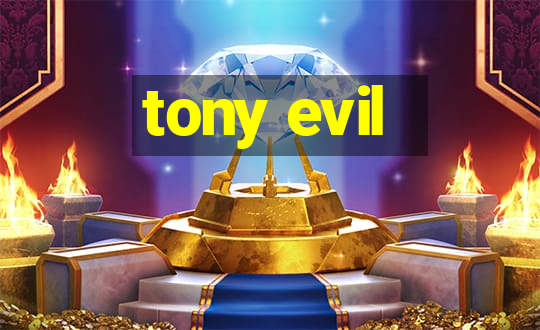 tony evil