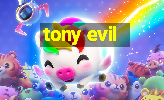 tony evil