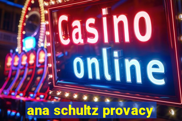 ana schultz provacy