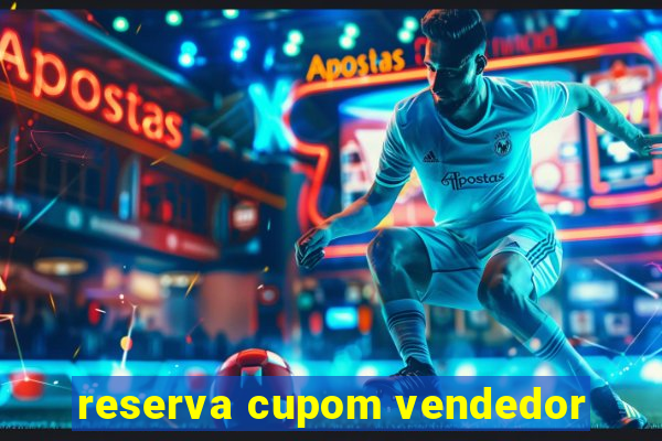 reserva cupom vendedor