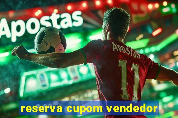 reserva cupom vendedor