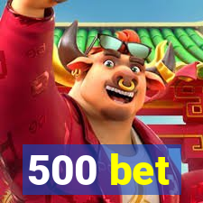 500 bet