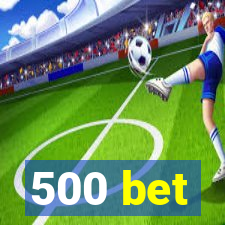 500 bet