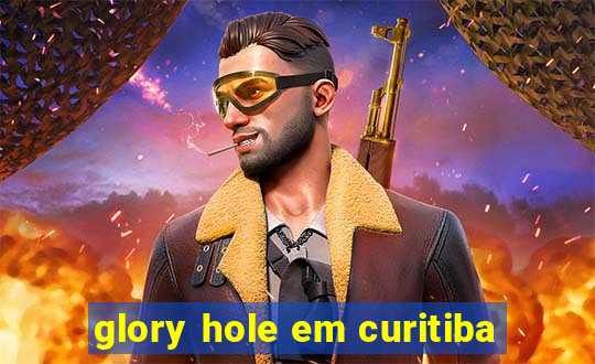 glory hole em curitiba