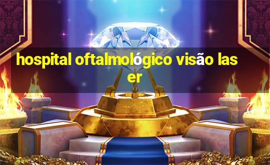 hospital oftalmológico visão laser