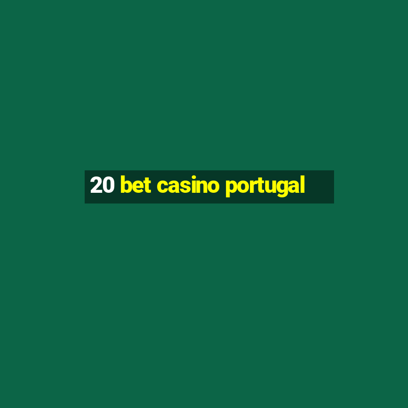 20 bet casino portugal