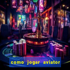 como jogar aviator e ganhar dinheiro