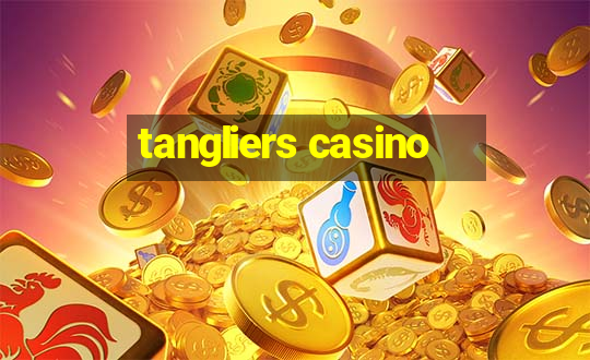 tangliers casino