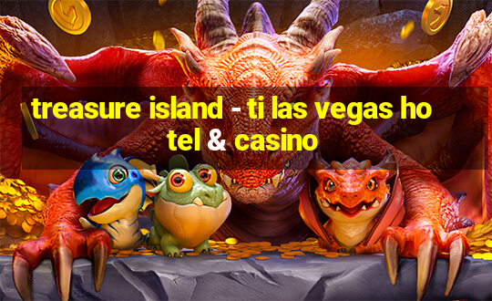 treasure island - ti las vegas hotel & casino