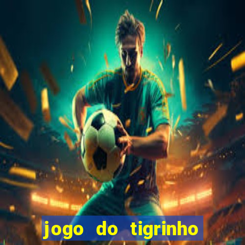 jogo do tigrinho bonus sem deposito