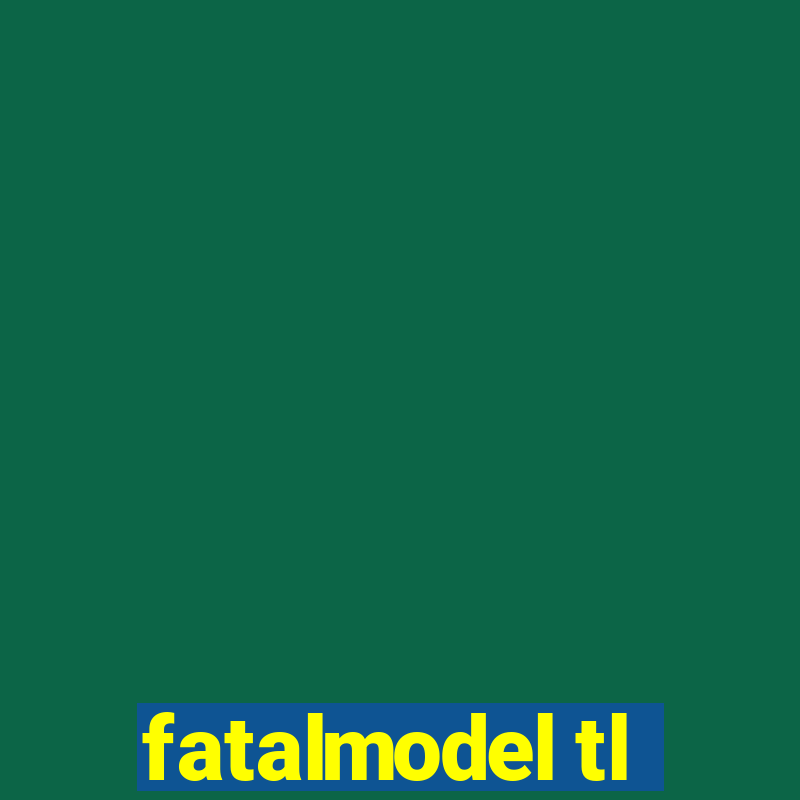 fatalmodel tl