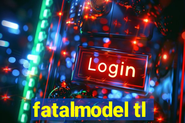 fatalmodel tl