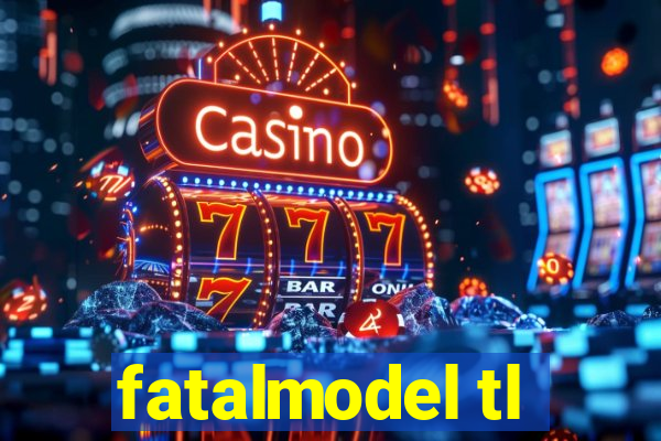 fatalmodel tl