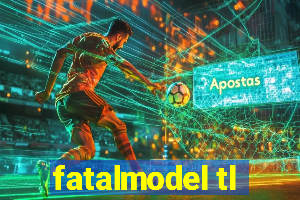 fatalmodel tl