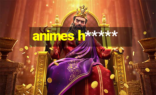 animes h*****