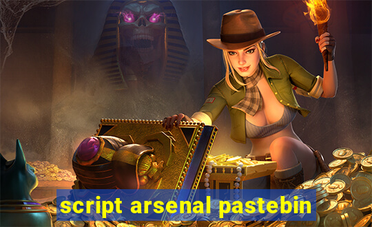 script arsenal pastebin