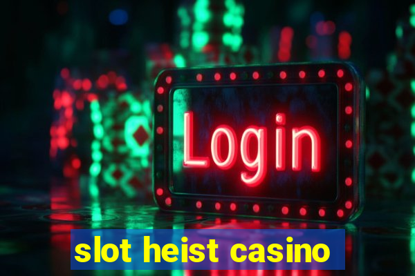 slot heist casino