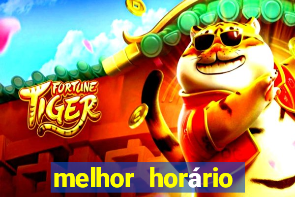 melhor horário para jogar fortune tiger a noite hoje