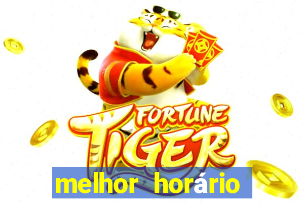 melhor horário para jogar fortune tiger a noite hoje