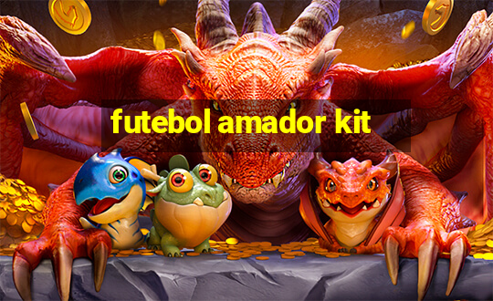 futebol amador kit