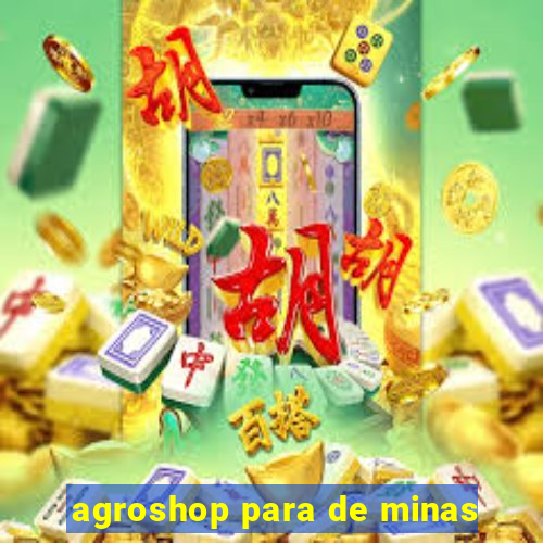 agroshop para de minas