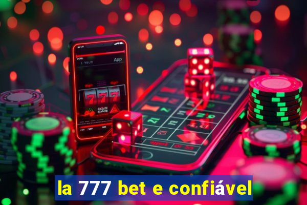 la 777 bet e confiável