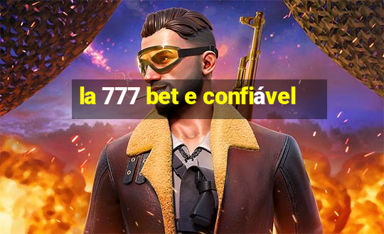 la 777 bet e confiável