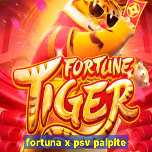 fortuna x psv palpite