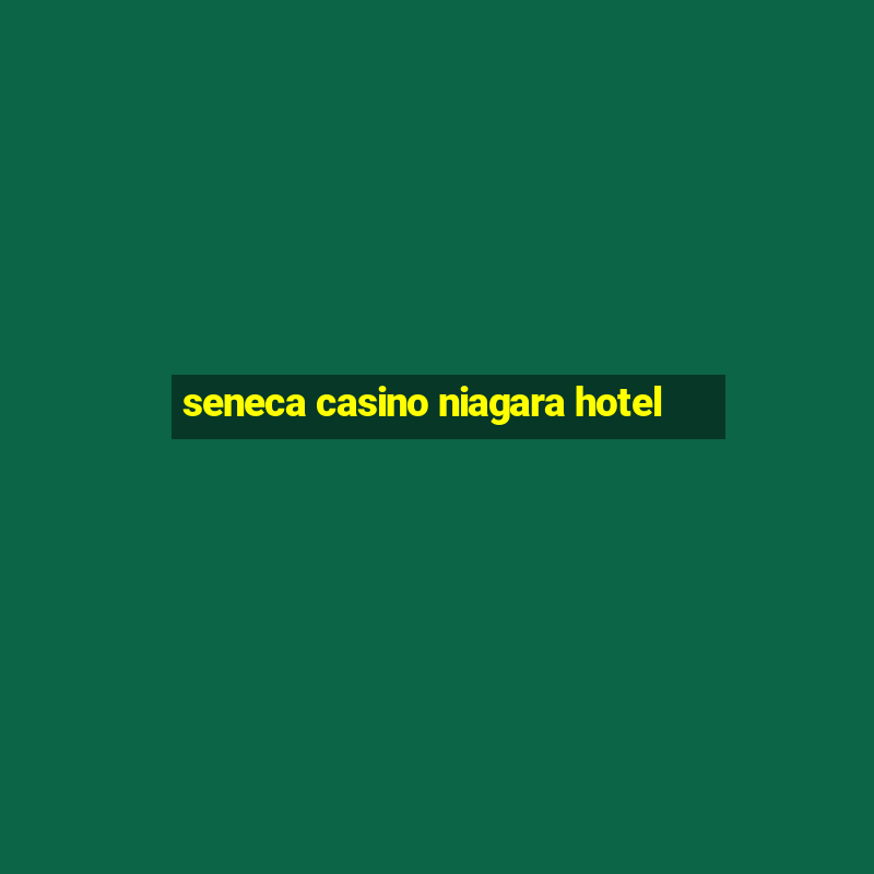 seneca casino niagara hotel