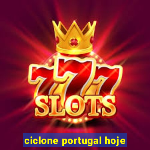 ciclone portugal hoje