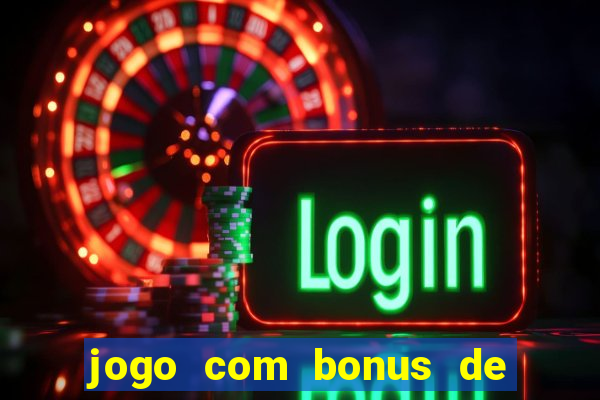 jogo com bonus de cadastro sem deposito