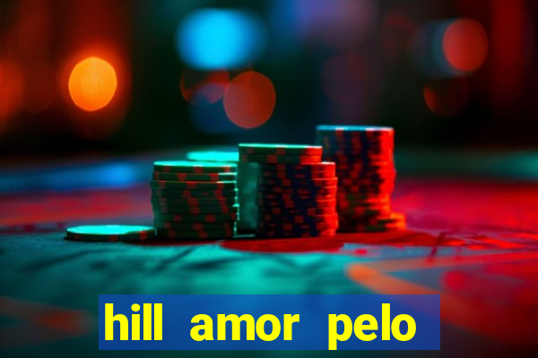 hill amor pelo jogo online