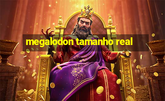 megalodon tamanho real