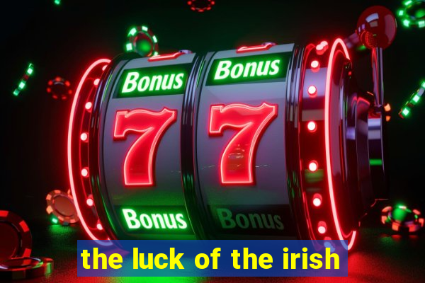 the luck of the irish