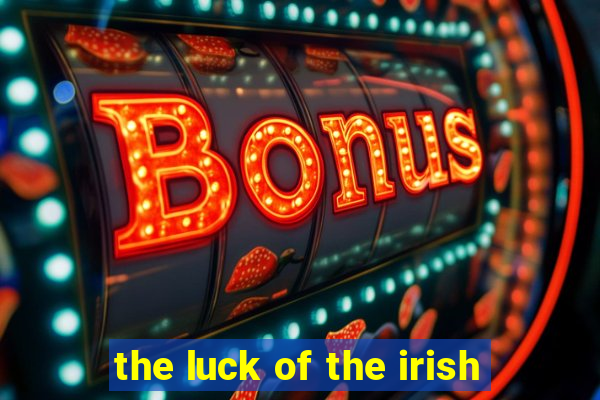 the luck of the irish