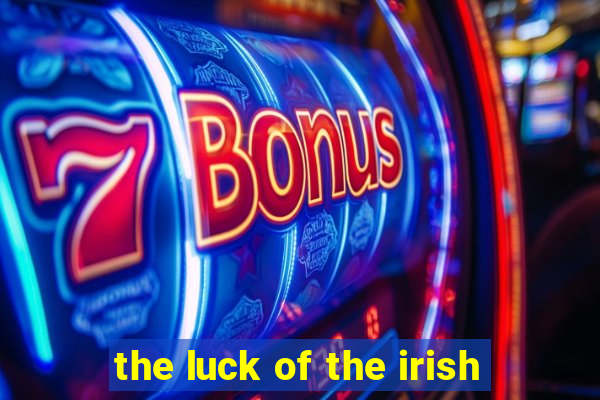 the luck of the irish