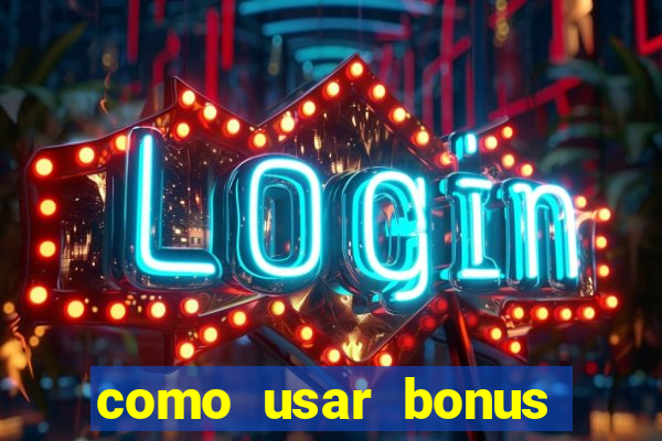 como usar bonus cassino vai de bet