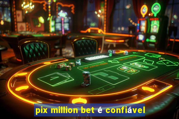 pix million bet é confiável