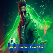 pix million bet é confiável